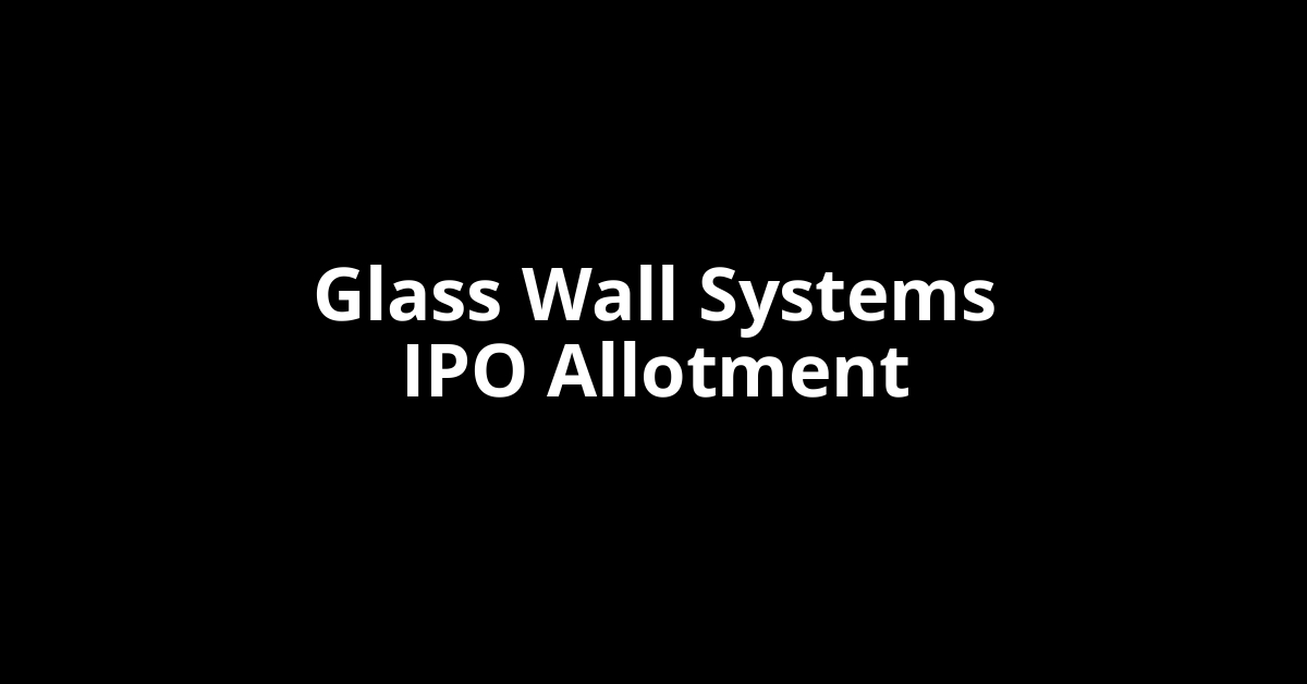 glass wall systems ipo allotment