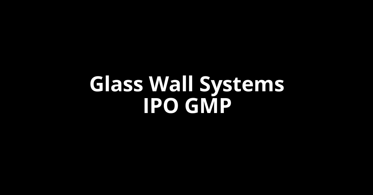 glass wall systems ipo gmp