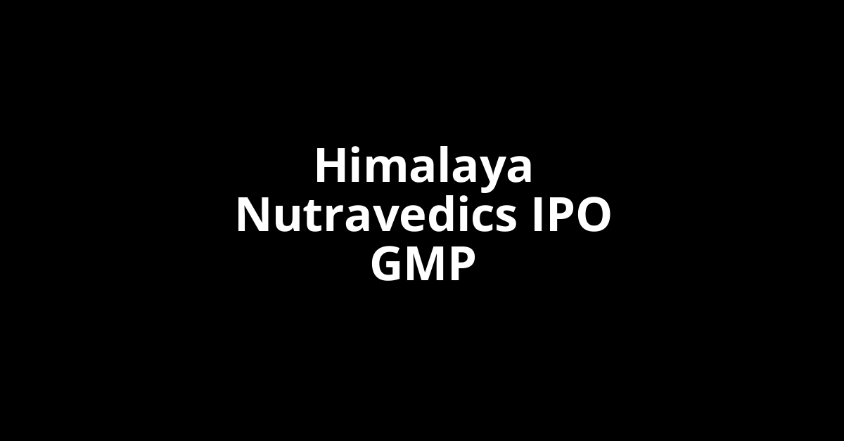 himalaya nutravedics ipo gmp