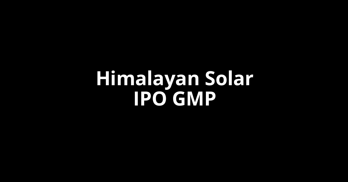 himalayan solar ipo gmp