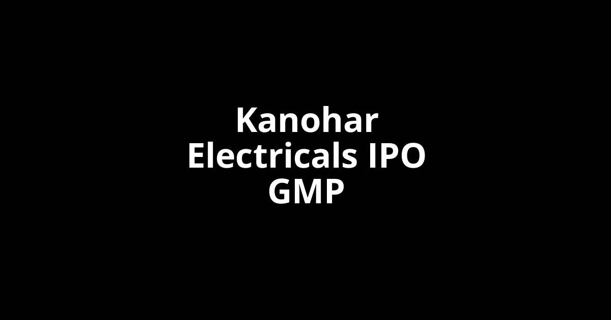 kanohar electricals ipo gmp