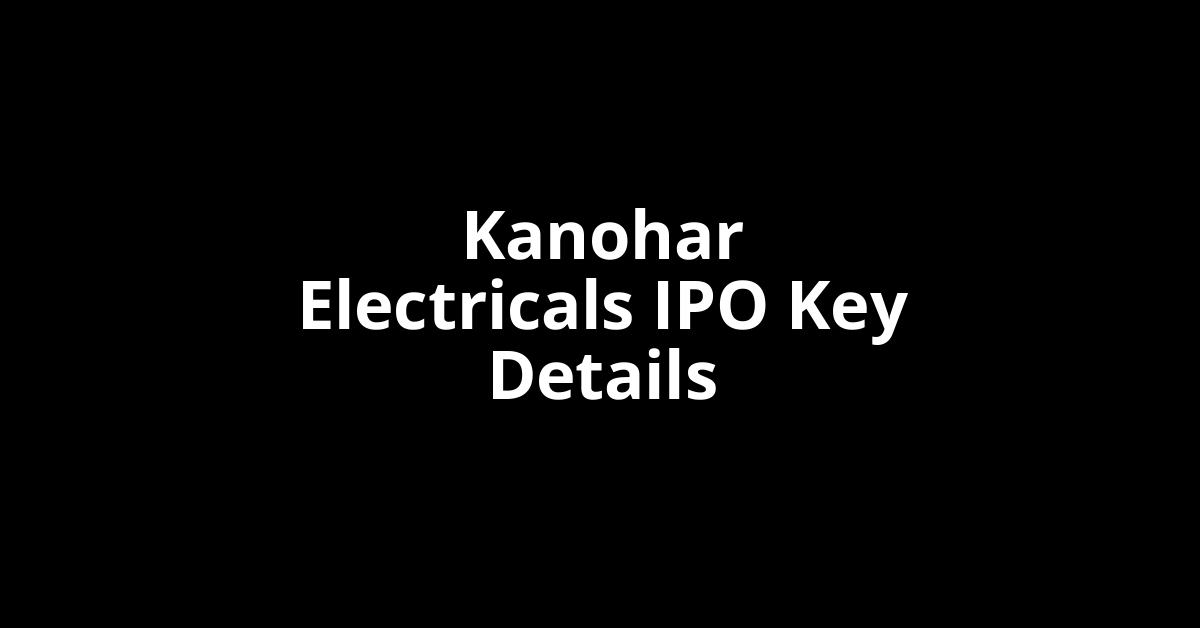 kanohar electricals ipo key details