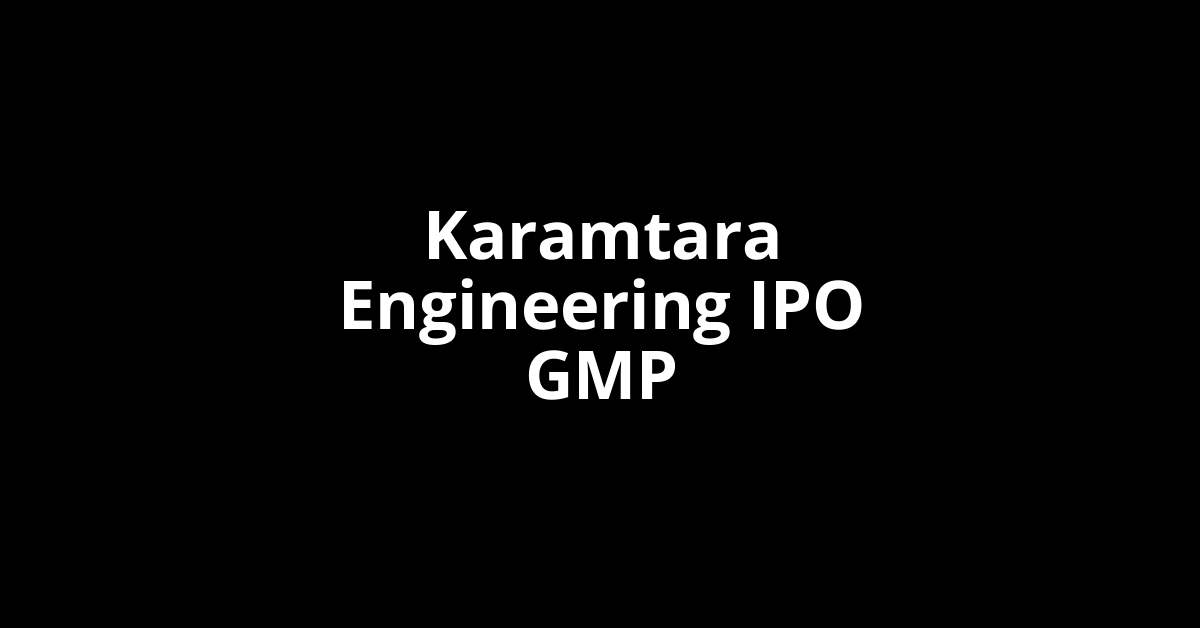 karamtara engineering ipo gmp
