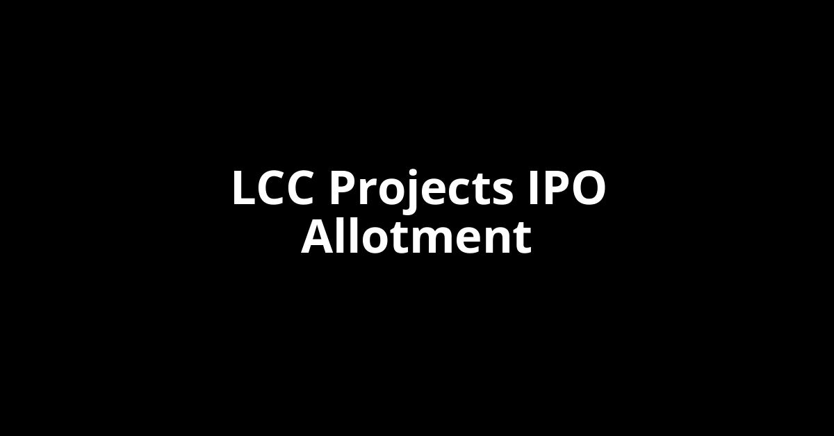 lcc projects ipo allotment
