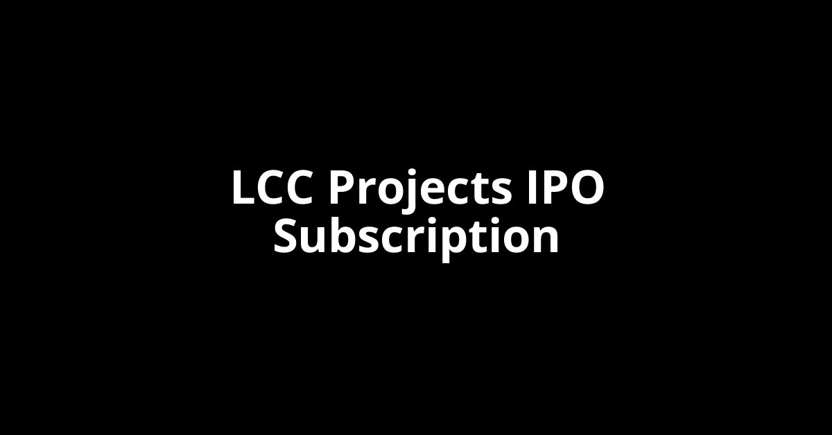 lcc projects ipo subscription
