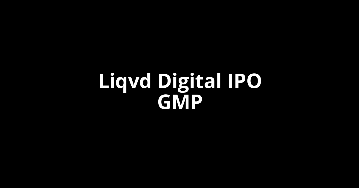 liqvd digital ipo gmp
