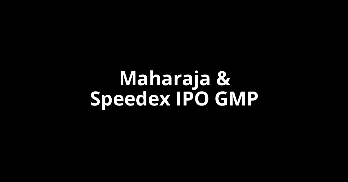 maharaja & speedex ipo gmp