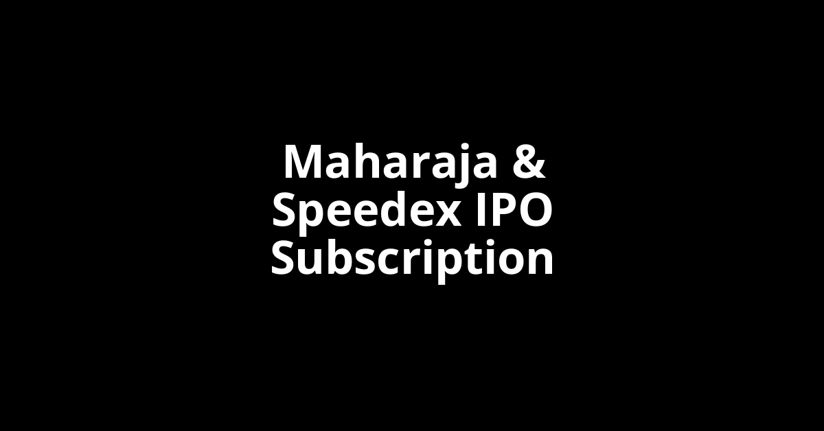 maharaja & speedex ipo subscription