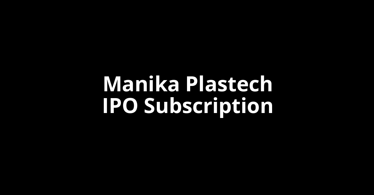 manika plastech ipo subscription