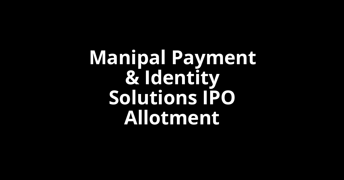 manipal payment & identity solutions ipo allotment