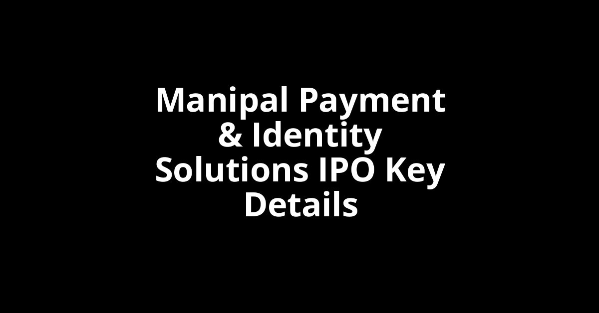 manipal payment & identity solutions ipo key details