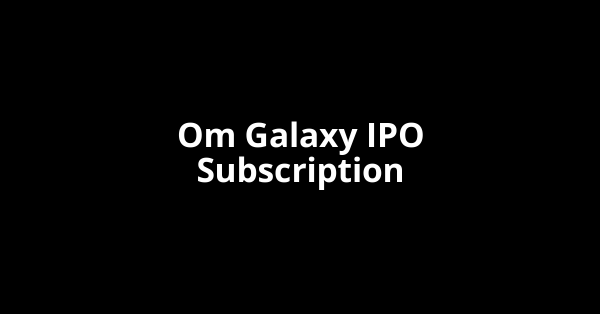om galaxy ipo subscription