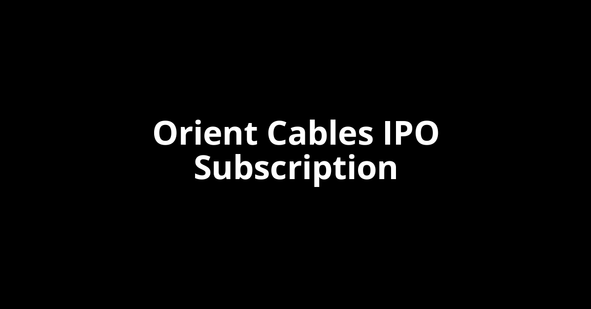 orient cables ipo subscription