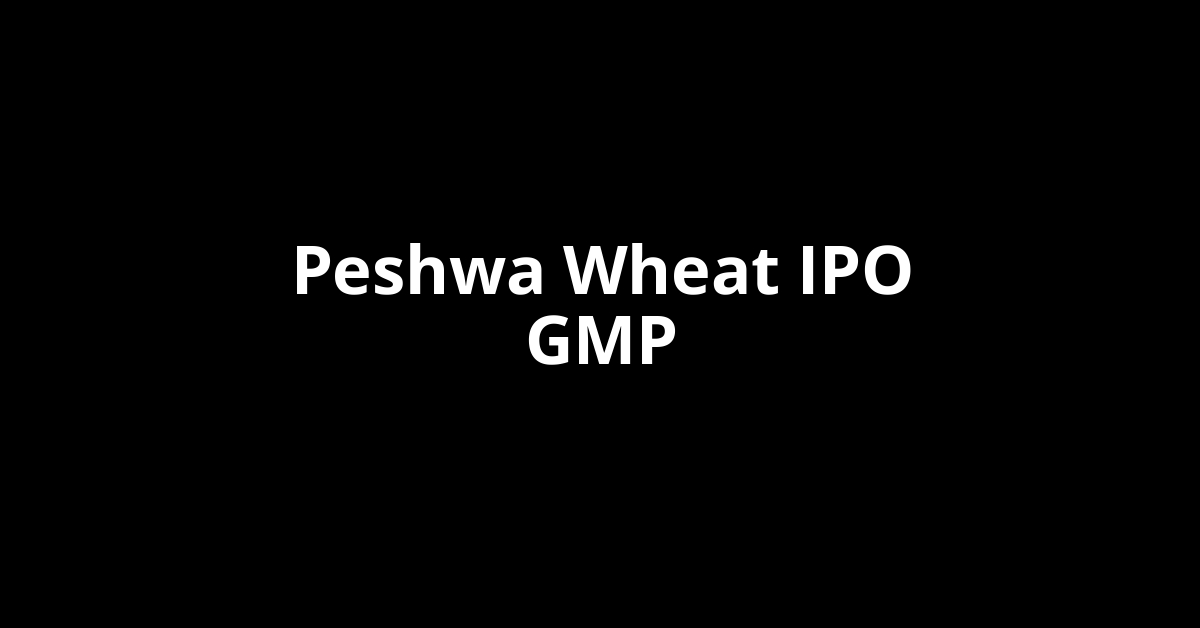 peshwa wheat ipo gmp