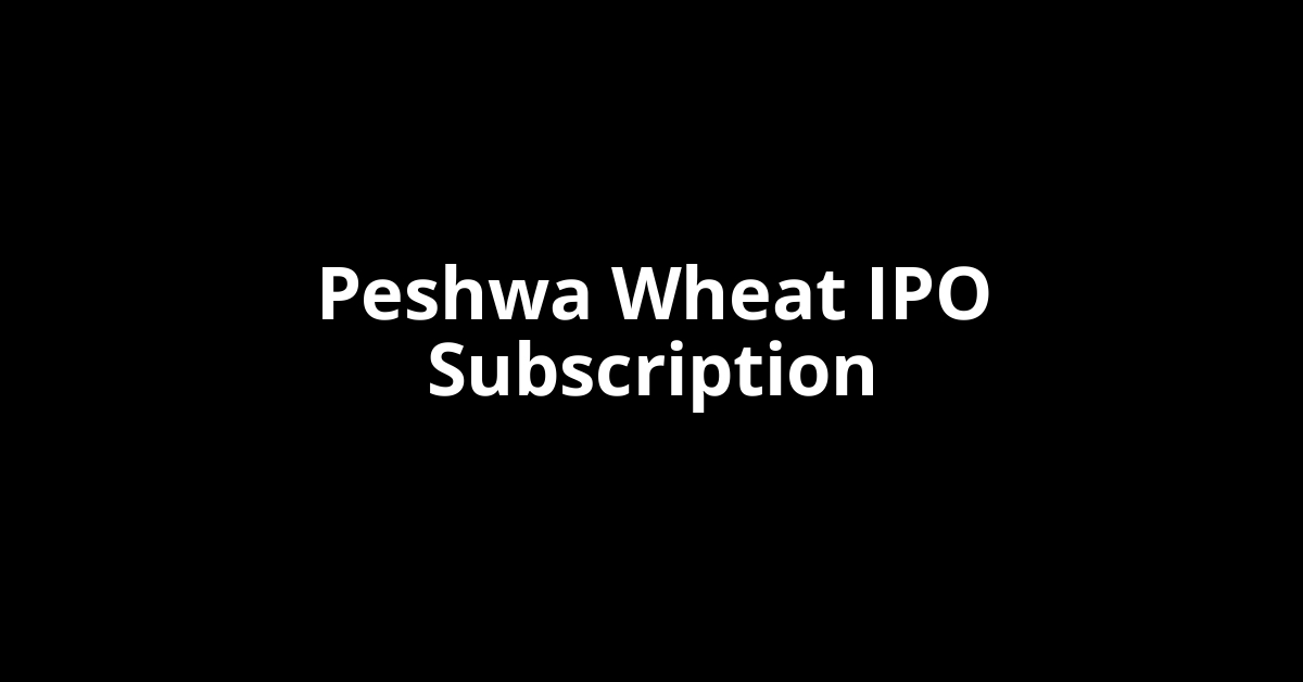 peshwa wheat ipo subscription