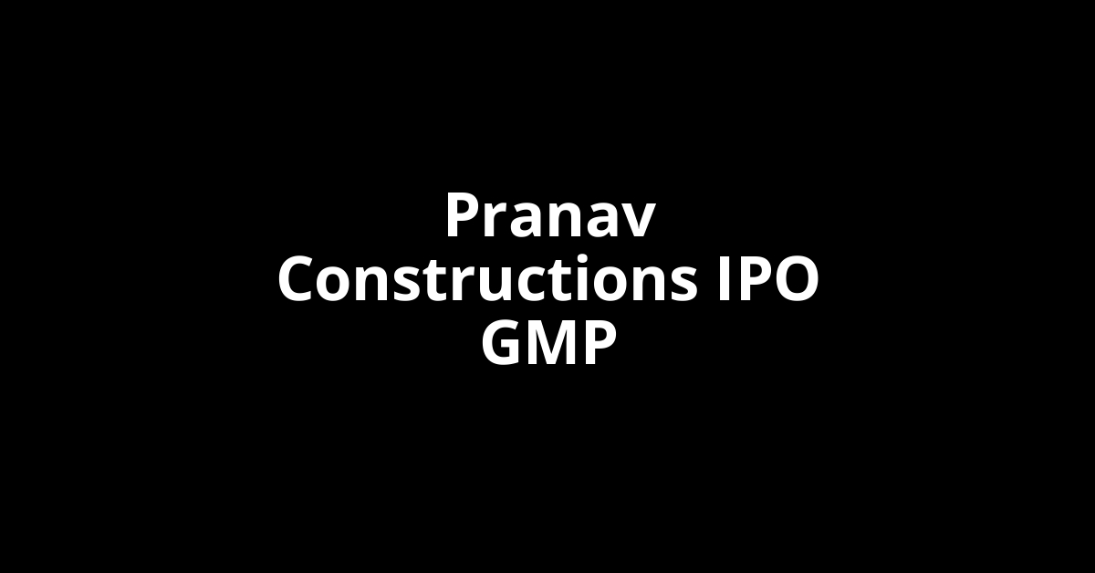 pranav constructions ipo gmp