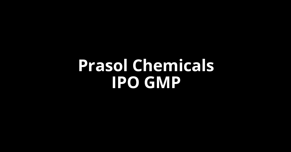 prasol chemicals ipo gmp