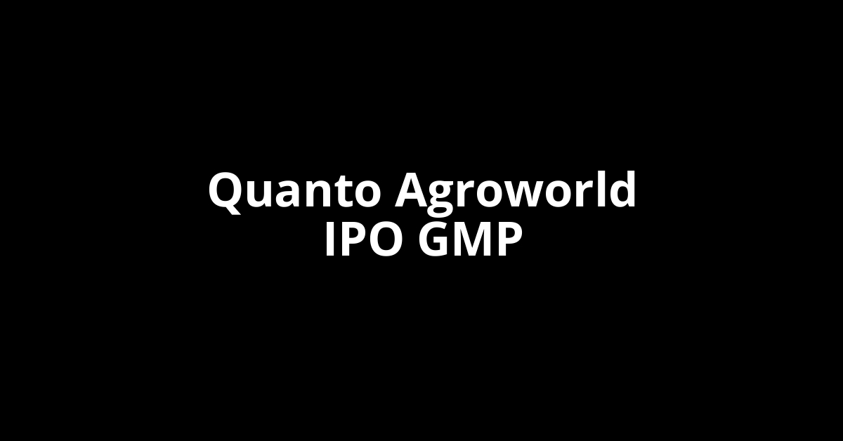 quanto agroworld ipo gmp