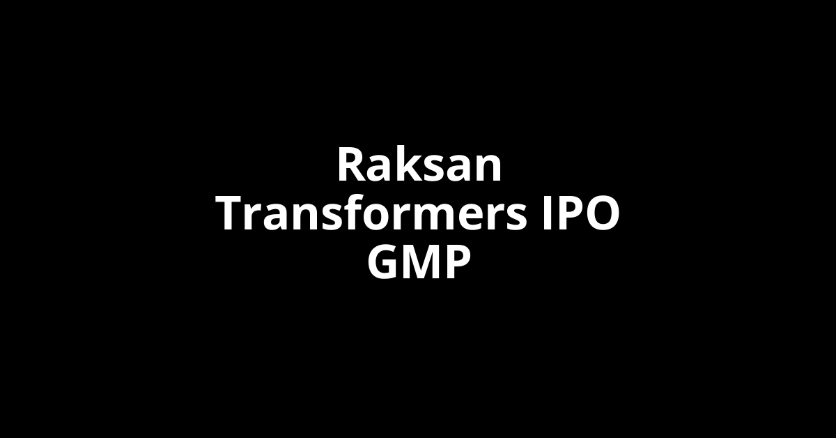 raksan transformers ipo gmp