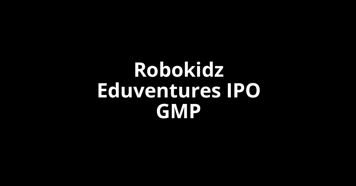 robokidz eduventures ipo gmp