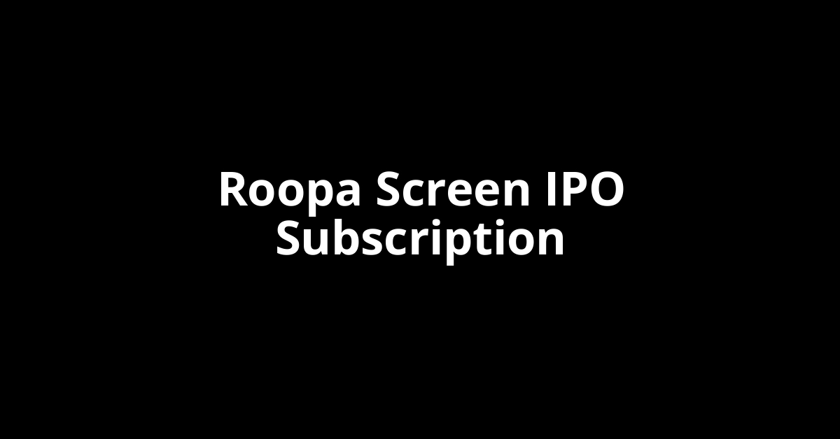 roopa screen ipo subscription
