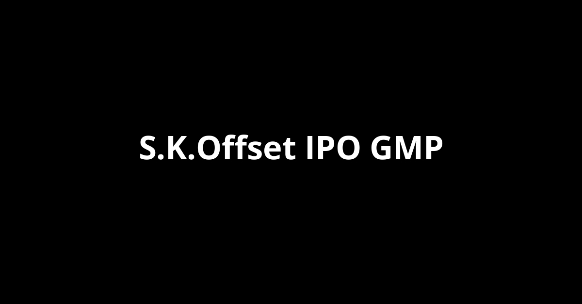 s.k.offset ipo gmp