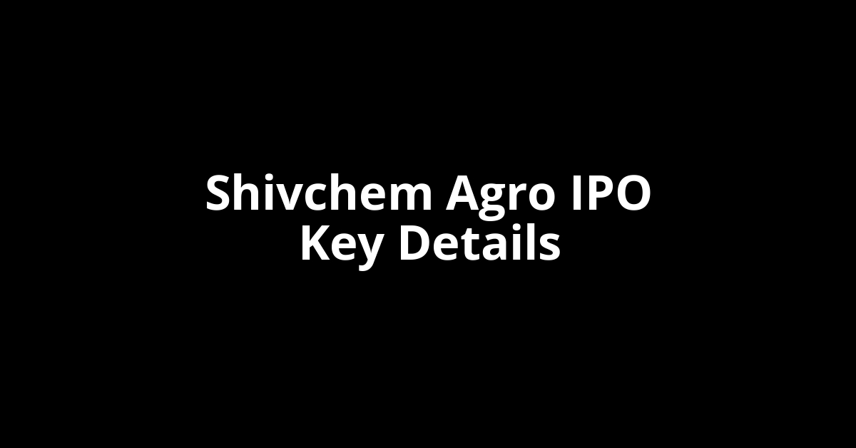 shivchem agro ipo key details