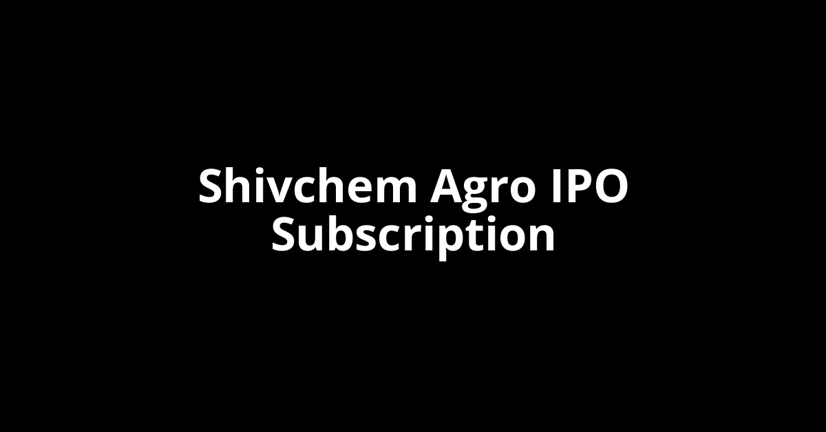 shivchem agro ipo subscription