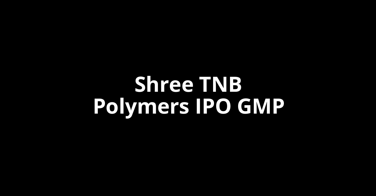 shree tnb polymers ipo gmp