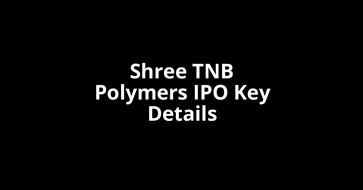 shree tnb polymers ipo key details