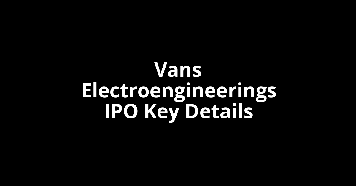 vans electroengineerings ipo key details