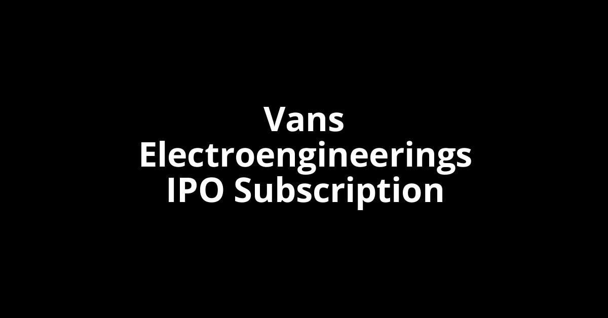 vans electroengineerings ipo subscription