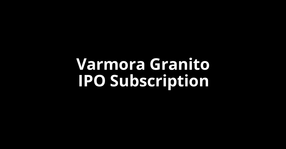 varmora granito ipo subscription
