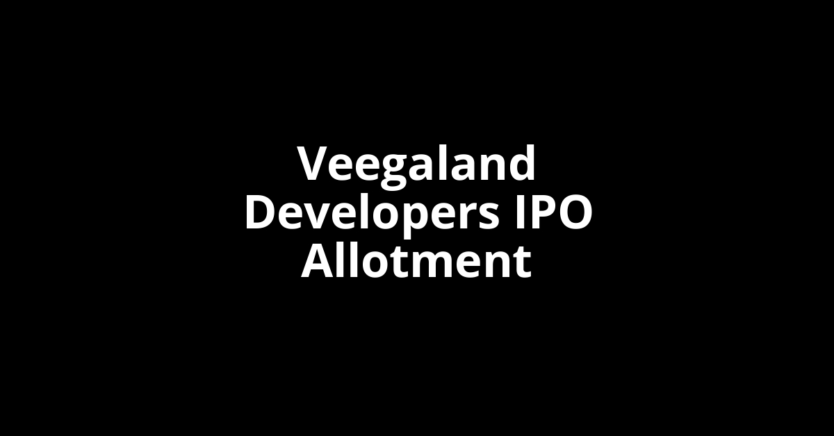 veegaland developers ipo allotment