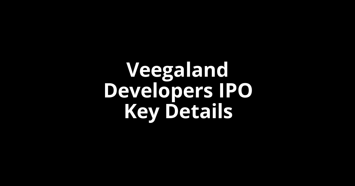 veegaland developers ipo key details