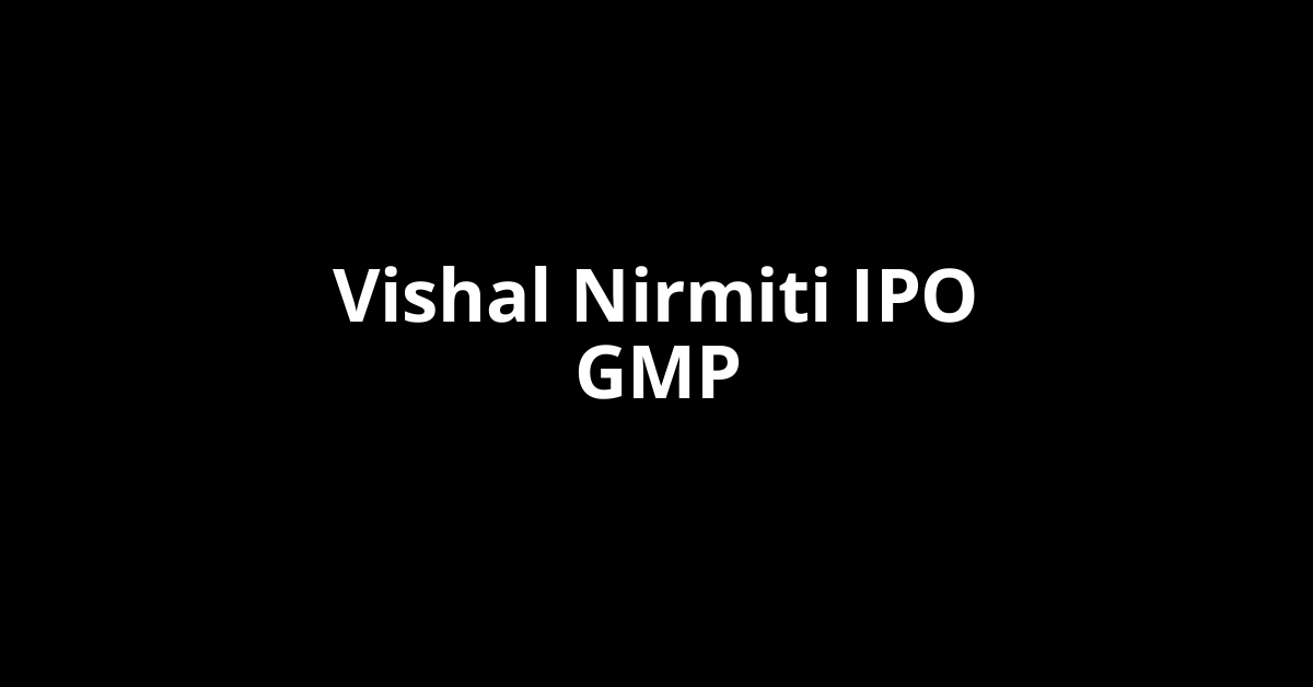 vishal nirmiti ipo gmp
