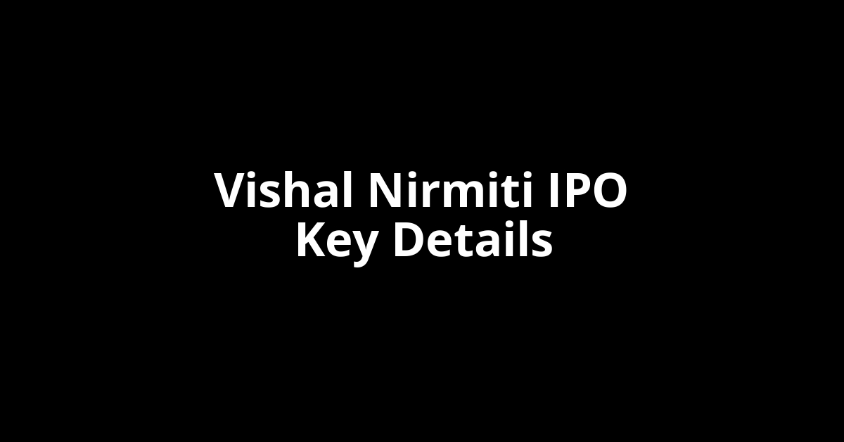 vishal nirmiti ipo key details