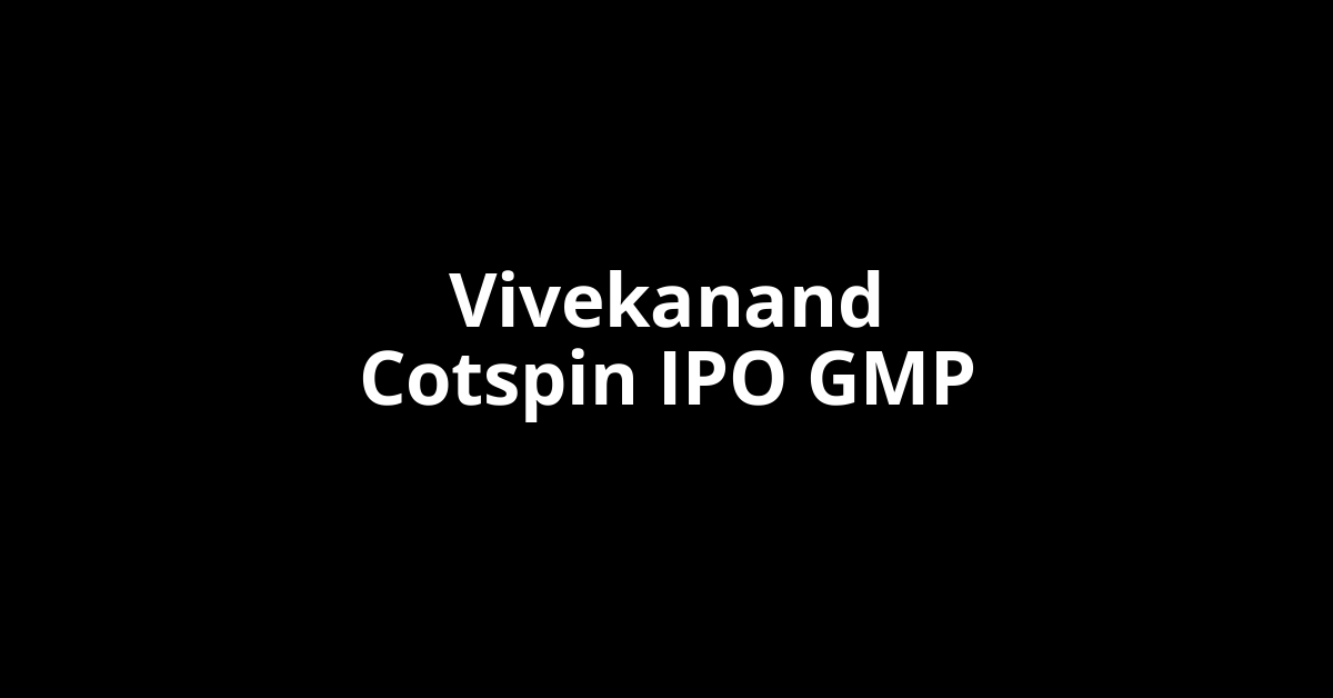 vivekanand cotspin ipo gmp
