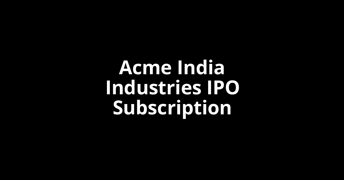 acme india industries ipo subscription