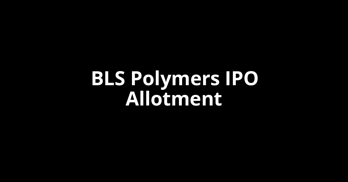 bls polymers ipo allotment