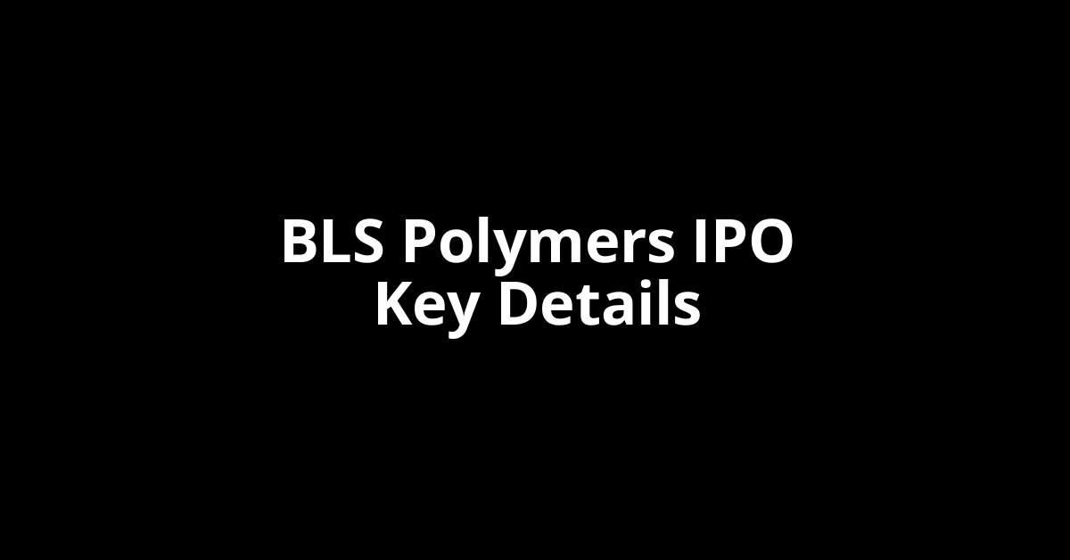 bls polymers ipo key details