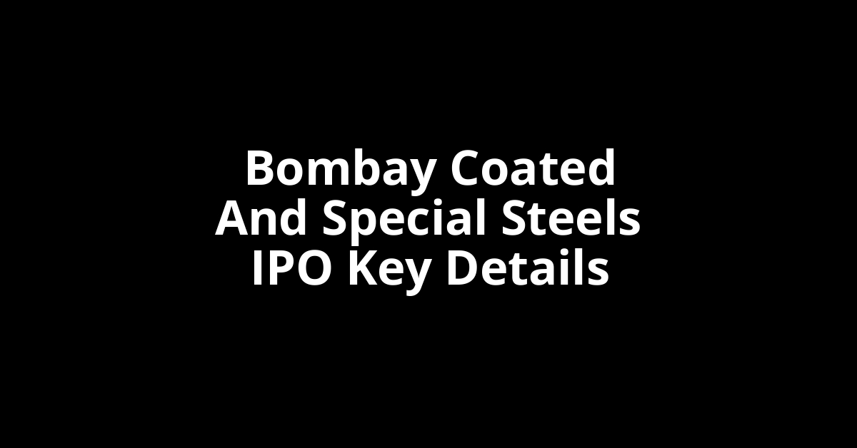 bombay coated and special steels ipo key details