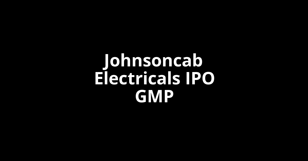 johnsoncab electricals ipo gmp