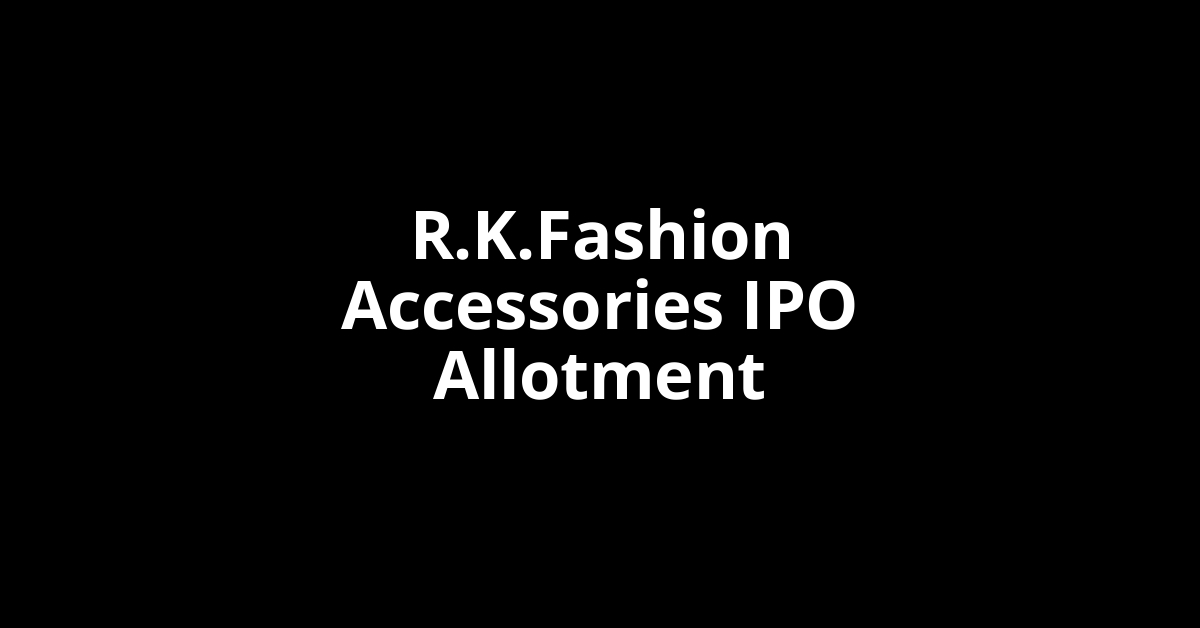 r.k.fashion accessories ipo allotment