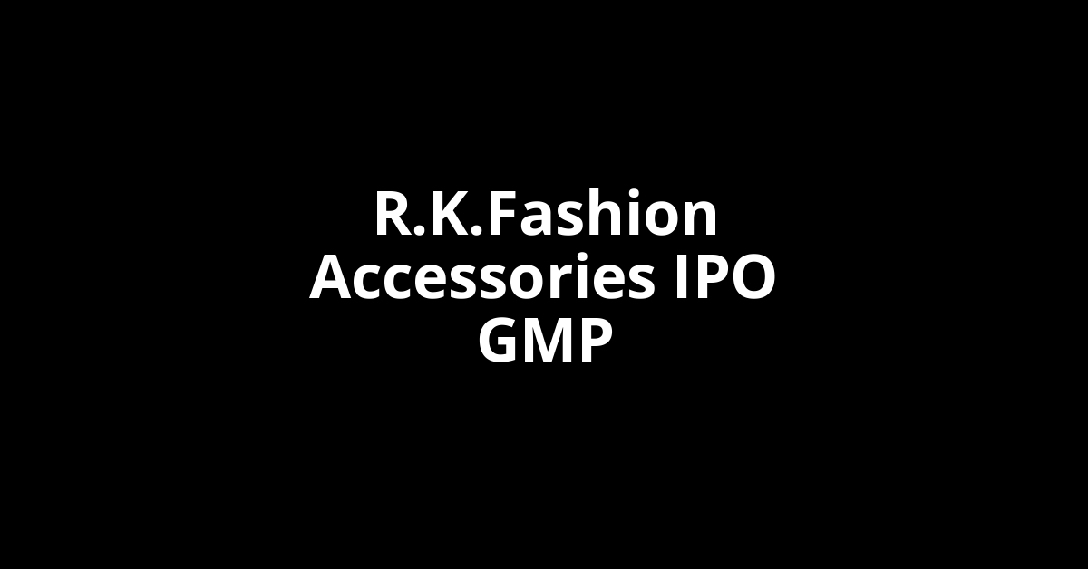 r.k.fashion accessories ipo gmp