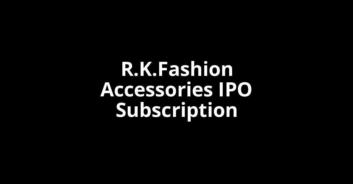 r.k.fashion accessories ipo subscription