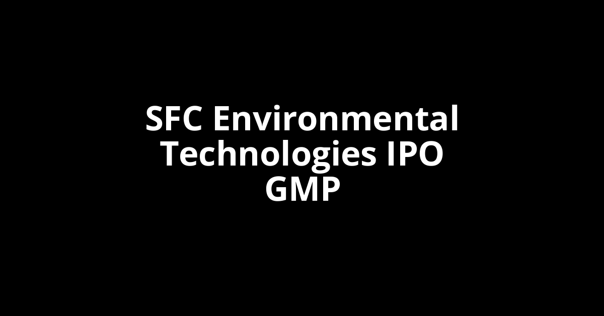 sfc environmental technologies ipo gmp