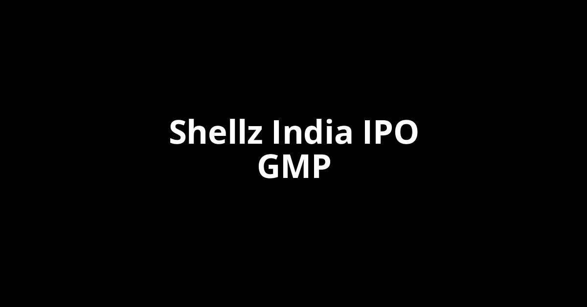 shellz india ipo gmp