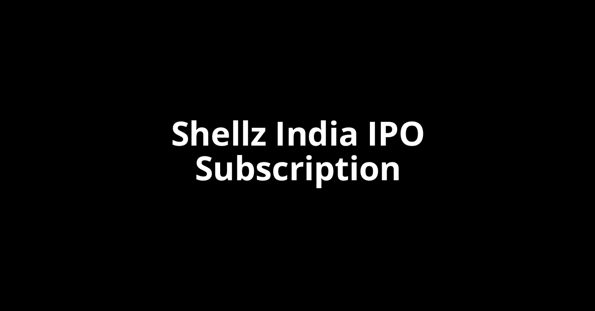 shellz india ipo subscription