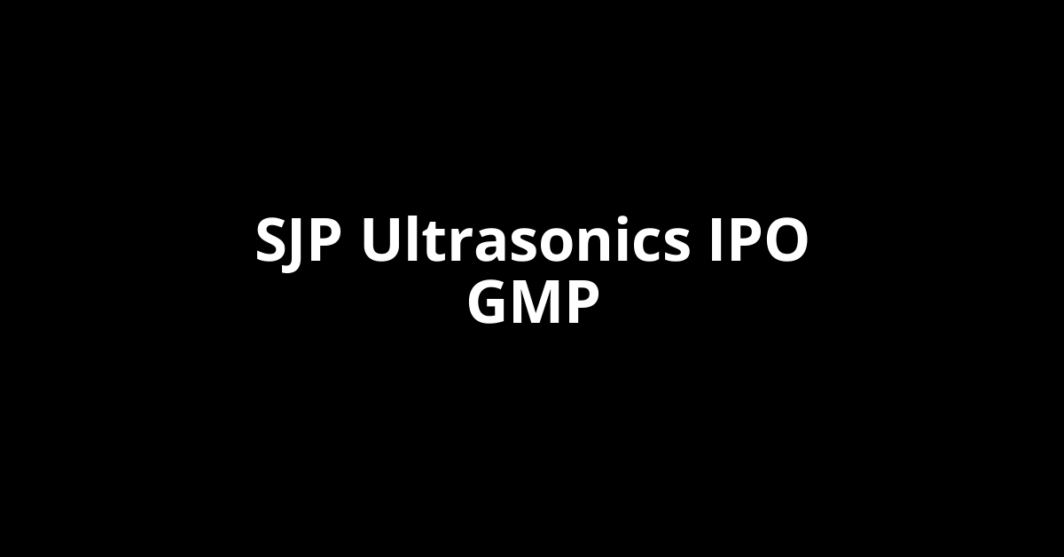 sjp ultrasonics ipo gmp